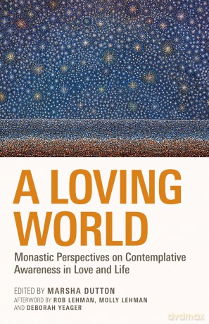 A Loving World: Monastic Perspectives on Contemplative Awareness in Love and Life (Monastic Wisdom Series, 74) - Marsha L. Dutton [KSIĄŻKA]