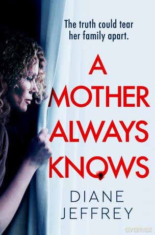 A Mother Always Knows: A brand-new addictive psychological suspense crime thriller set in rural Devon, the perfect must-read for fans of Freida McFadden in 2026! - Diane Jeffrey [KSIĄŻKA]
