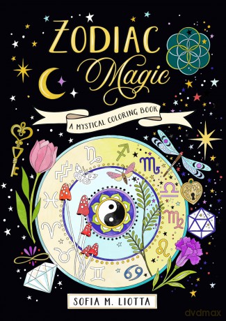 A Mystical Coloring Book: Zodiac Magic: 50 inspiring images to color. - Sofia Liotta [KSIĄŻKA]