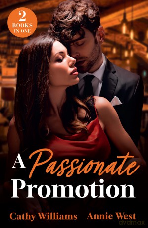 A Passionate Promotion: 2 steamy workplace romances perfect for fans of bossy billionaires, forbidden love and secret passion in 2026! - Annie West [KSIĄŻKA]