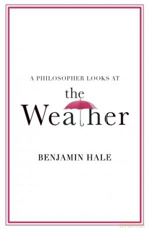A Philosopher Looks at the Weather - Benjamin Hale [KSIĄŻKA]