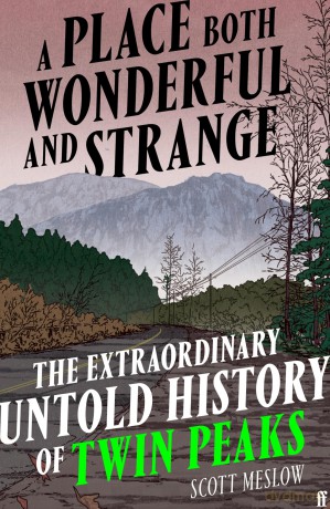 A Place Both Wonderful and Strange: The Extraordinary Untold History of Twin Peaks - Scott Meslow [KSIĄŻKA]