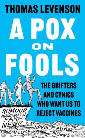 A Pox on Fools: The Grifters and Cynics Who Want Us to Reject Vaccines - Thomas Levenson [KSIĄŻKA]