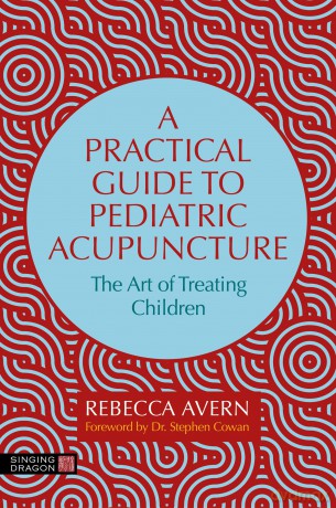 A Practical Guide to Pediatric Acupuncture: The Art of Treating Children - Rebecca Avern [KSIĄŻKA]