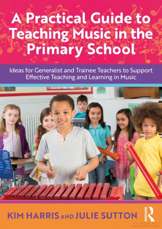 A Practical Guide to Teaching Music in the Primary School: Ideas for Generalist and Trainee Teachers to Support Effective Teaching and Learning in Music - Harris Kim [KSIĄŻKA]