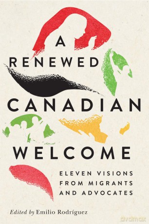 A Renewed Canadian Welcome: Eleven Visions from Migrants and Advocates (McGill-Queen's Refugee and Forced Migration Studies) - Emilio Rodriguez [KSIĄŻKA]