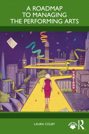 A Roadmap to Managing the Performing Arts - Colby Laura [KSIĄŻKA]