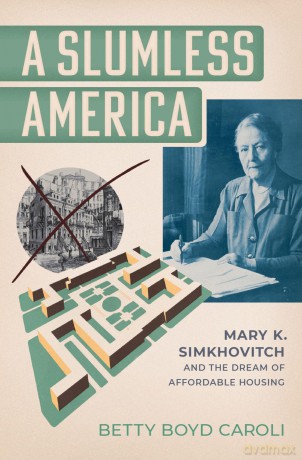 A Slumless America: Mary K. Simkhovitch and the Dream of Affordable Housing [KSIĄŻKA]