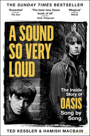A Sound So Very Loud: The Inside Story of Oasis And All Their Songs - Ted Kessler [KSIĄŻKA]