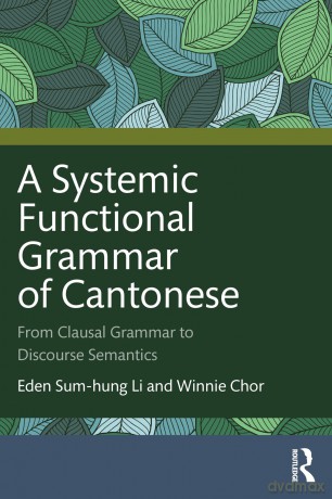A Systemic Functional Grammar of Cantonese: From Clausal Grammar to Discourse Semantics - Eden Sum-Hung Li [KSIĄŻKA]