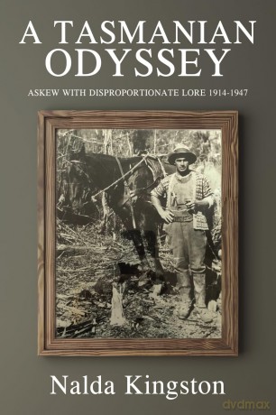 A Tasmanian Odyssey: Askew with Disproportionate Lore 1914-1947 - Nalda Kingston [KSIĄŻKA]