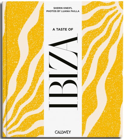 A Taste of Ibiza: Places of longing, original recipes and insider tips - Sherin Kneifl [KSIĄŻKA]
