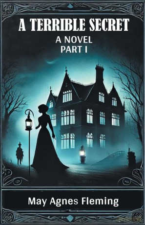 A Terrible SecretA Novel PART I (Edition2024) - May Agnes Fleming [KSIĄŻKA]