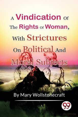 A Vindication of the Rights of Woman,with Strictures on Political and Moral Subjects - Mary Wollstonecraft [KSIĄŻKA]