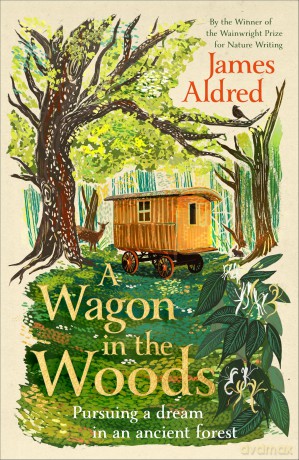 A Wagon in the Woods: The inspiring new memoir from the winner of the Wainwright Prize for Nature Writing - James Aldred [KSIĄŻKA]