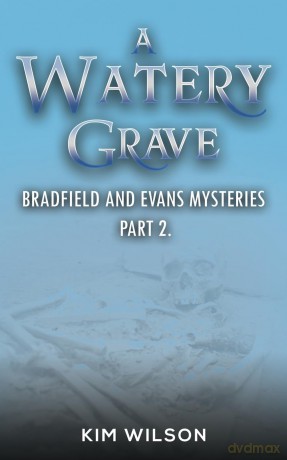 A Watery Grave: Bradfield and Evans Mysteries - Part 2 - Kim Wilson [KSIĄŻKA]
