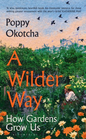 A Wilder Way: How A Garden Grew Me - Poppy Okotcha [KSIĄŻKA]
