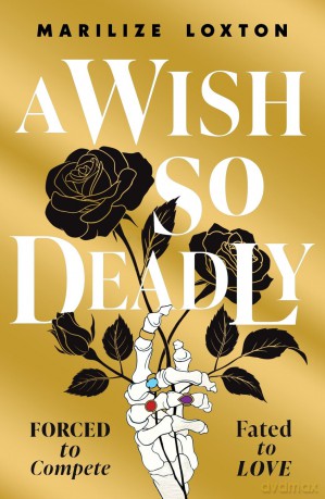 A Wish So Deadly: an epic heart-pounding romantasy perfect for fans of Powerless - Marilize Loxton [KSIĄŻKA]