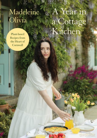 A Year in a Cottage Kitchen: Plant-based Recipes from the Heart of Cornwall - Madeleine Olivia [KSIĄŻKA]