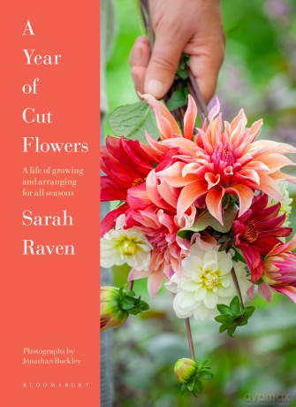 A Year of Cut Flowers: A life of growing and arranging for all seasons - Sarah Raven [KSIĄŻKA]