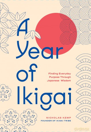 A Year of Ikigai: Finding Everyday Purpose Through Japanese Wisdom - Nicholas Kemp [KSIĄŻKA]