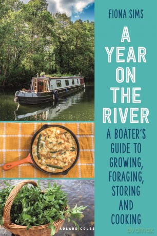 A Year on the River: A Boater's Guide to Growing, Foraging, Storing and Cooking - Fiona Sims [KSIĄŻKA]