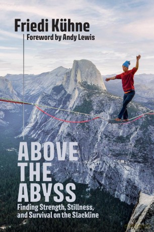 Above the Abyss: Finding Strength, Stillness, and Survival on the Slackline - Friedi Kuhne [KSIĄŻKA]