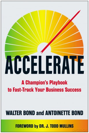 Accelerate: A Champion's Playbook to Fast-Track Your Business Success - Walter Bond [KSIĄŻKA]