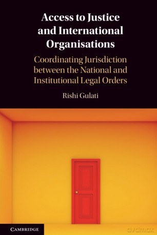 Access to Justice and International Organisations: Coordinating Jurisdiction between the National and Institutional Legal Orders - Gulati Rishi [KSIĄŻKA]