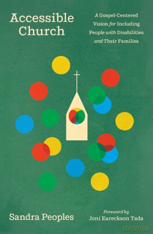 Accessible Church: A Gospel-Centered Vision for Including People with Disabilities and Their Families [KSIĄŻKA]
