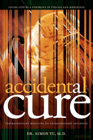 Accidental Cure: Extraordinary Medicine for Extraordinary Patients: 1 (Medical Acupuncture) - Simon Yu [KSIĄŻKA]
