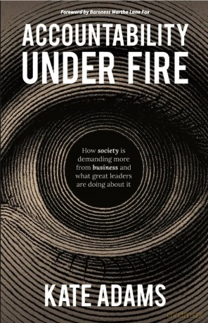 Accountability Under Fire: How society is demanding more from business and what great leaders are doing about it - Kate Adams [KSIĄŻKA]