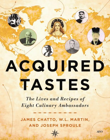 Acquired Tastes: The Lives and Recipes of Eight Culinary Ambassadors - James Chatto [KSIĄŻKA]