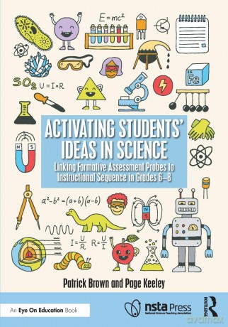 Activating Students' Ideas in Science: Linking Formative Assessment Probes to Instructional Sequence in Grades 6-8 - Brown Patrick [KSIĄŻKA]