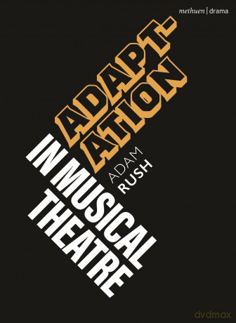 Adaptation in Musical Theatre (Topics in Musical Theatre) - Adam Rush [KSIĄŻKA]