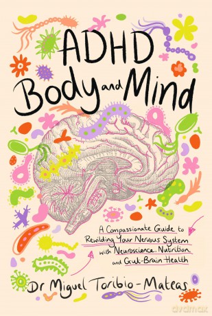 ADHD Body and Mind: A Compassionate Guide to Rewilding Your Nervous System with Neuroscience, Nutrition, and Gut-Brain Health - M Toribio-Mateas [KSIĄŻKA]