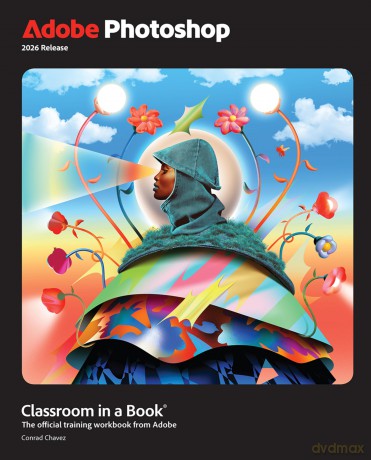 Adobe Photoshop Classroom in a Book 2026 Release - Conrad Chavez [KSIĄŻKA]