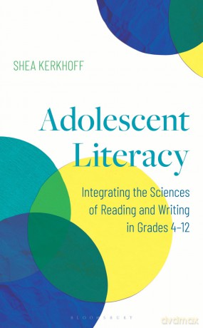 Adolescent Literacy: Integrating the Sciences of Reading and Writing in Grades 4-12 - Shea Kerkhoff [KSIĄŻKA]