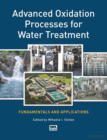 Advanced Oxidation Processes for Water Treatment: Fundamentals and Applications - Mihaela Stefan [KSIĄŻKA]