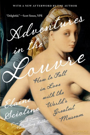 Adventures in the Louvre: How to Fall in Love with the World's Greatest Museum - Elaine Sciolino [KSIĄŻKA]
