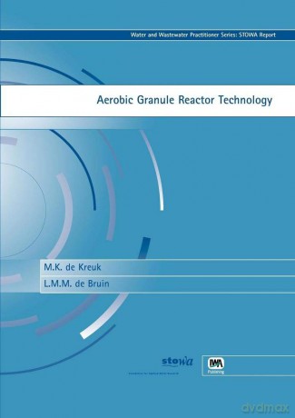 Aerobic Granule Reactor Technology (Water and Wastewater Practitioner Series) - No Author Stated [KSIĄŻKA]