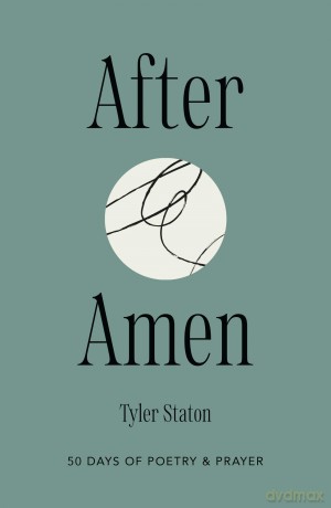 After Amen: 50 Days of Poetry and Prayer - Tyler Staton [KSIĄŻKA]