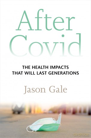After Covid: The Health Impacts That Will Last Generations - Jason Gale [KSIĄŻKA]