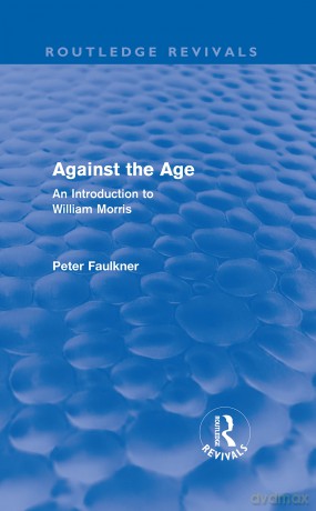 Against The Age (Routledge Revivals): An Introduction to William Morris - Peter Faulkner [KSIĄŻKA]