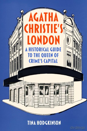 Agatha Christie's London: A Historical Guide to the Queen of Crime's Capital - Tina Hodgkinson [KSIĄŻKA]