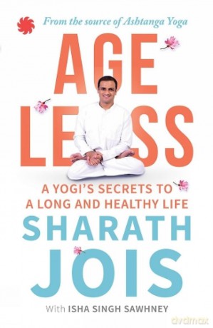 Ageless: A Yogi's Secrets to a Long and Healthy Life - Aharath Jois [KSIĄŻKA]