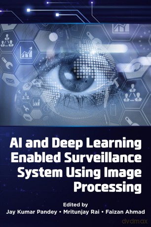 AI and Deep Learning Enabled Surveillance System Using Image Processing - Jay Kumar Pandey [KSIĄŻKA]