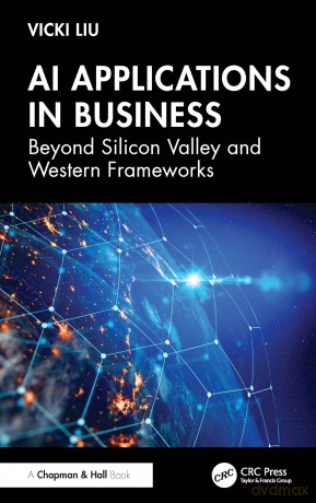 AI Applications in Business: Beyond Silicon Valley and Western Frameworks - Liu Vicki [KSIĄŻKA]