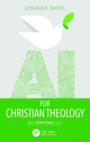 AI for Christian Theology (AI for Everything) - Smith Joshua Keith [KSIĄŻKA]