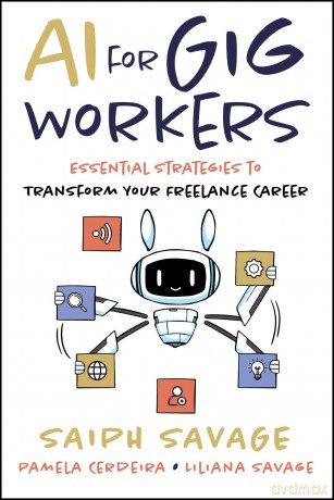 AI for Gig Workers: Essential Strategies to Transform Your Freelance Career - Saiph Savage [KSIĄŻKA]